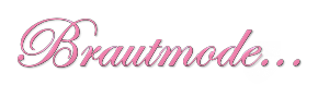 Brautmode...